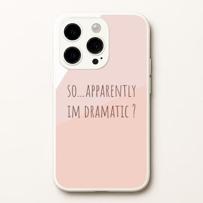 Apparently Im Dramatic - Sassy Quotes  - Sassy Quotes Phone Case for iPhone 14 Pro
