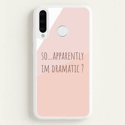 Apparently Im Dramatic - Sassy Quotes  - Sassy Quotes Phone Case for Huawei P30 Pro