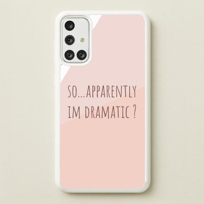 Apparently Im Dramatic - Sassy Quotes  - Sassy Quotes Phone Case for Galaxy A71