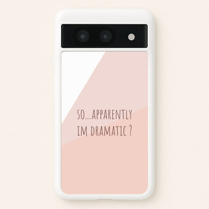 Apparently Im Dramatic - Sassy Quotes  - Sassy Quotes Phone Case for Google Pixel 8a