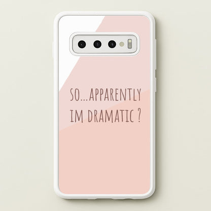 Apparently Im Dramatic - Sassy Quotes  - Sassy Quotes Phone Case for Galaxy S10 Plus