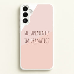 Apparently Im Dramatic - Sassy Quotes  - Sassy Quotes Phone Case for Galaxy A34