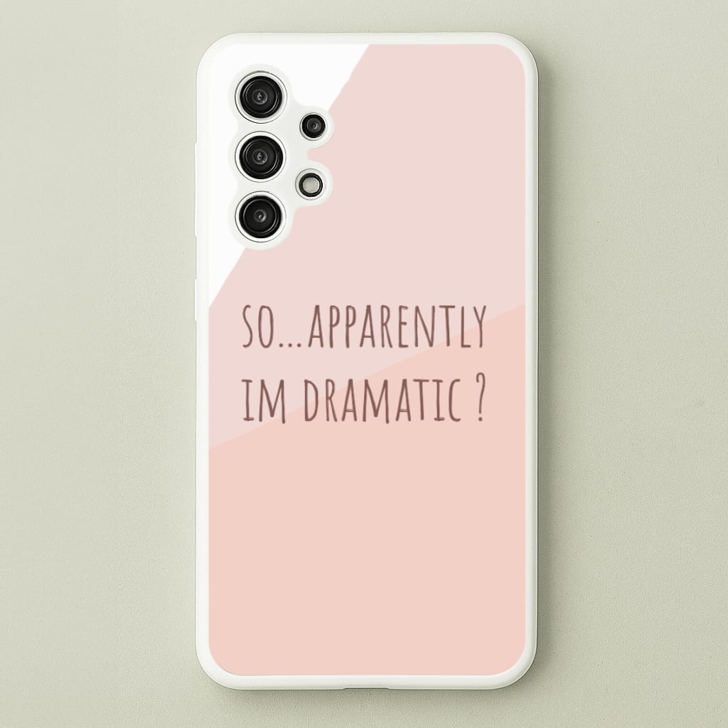 Apparently Im Dramatic - Sassy Quotes  - Sassy Quotes Phone Case for Galaxy A13
