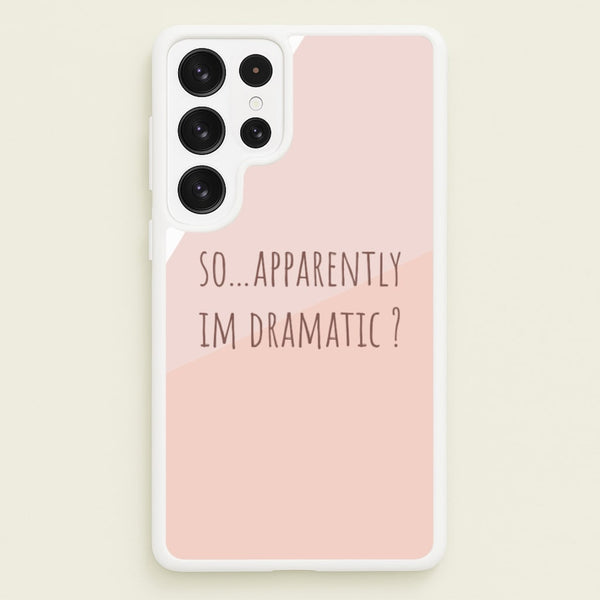 Apparently Im Dramatic - Sassy Quotes  - Sassy Quotes Phone Case for Galaxy S22 Ultra