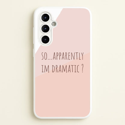 Apparently Im Dramatic - Sassy Quotes  - Sassy Quotes Phone Case for Galaxy A54