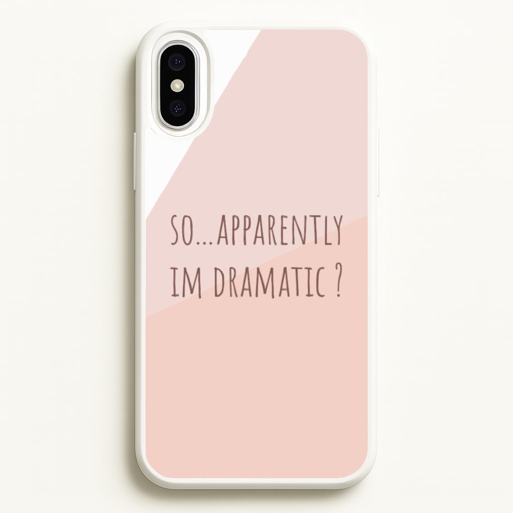Apparently Im Dramatic - Sassy Quotes  - Sassy Quotes Phone Case for iPhone XS Max