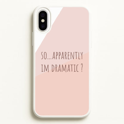 Apparently Im Dramatic - Sassy Quotes  - Sassy Quotes Phone Case for iPhone XS Max