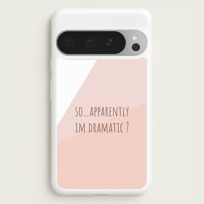 Apparently Im Dramatic - Sassy Quotes  - Sassy Quotes Phone Case for Google Pixel 9 Pro XL
