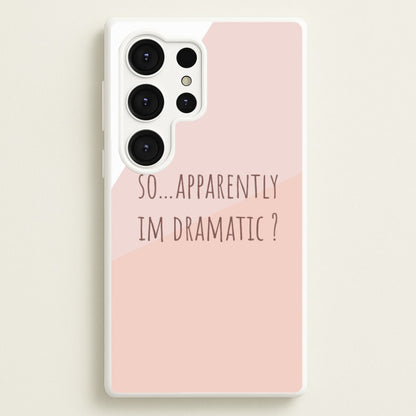 Apparently Im Dramatic - Sassy Quotes  - Sassy Quotes Phone Case for Galaxy S25 Ultra