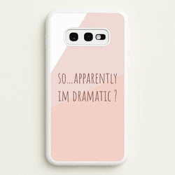Apparently Im Dramatic - Sassy Quotes  - Sassy Quotes Phone Case for Galaxy S10e