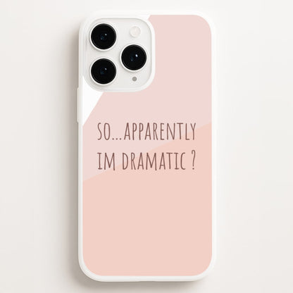 Apparently Im Dramatic - Sassy Quotes  - Sassy Quotes Phone Case for iPhone 11 Pro
