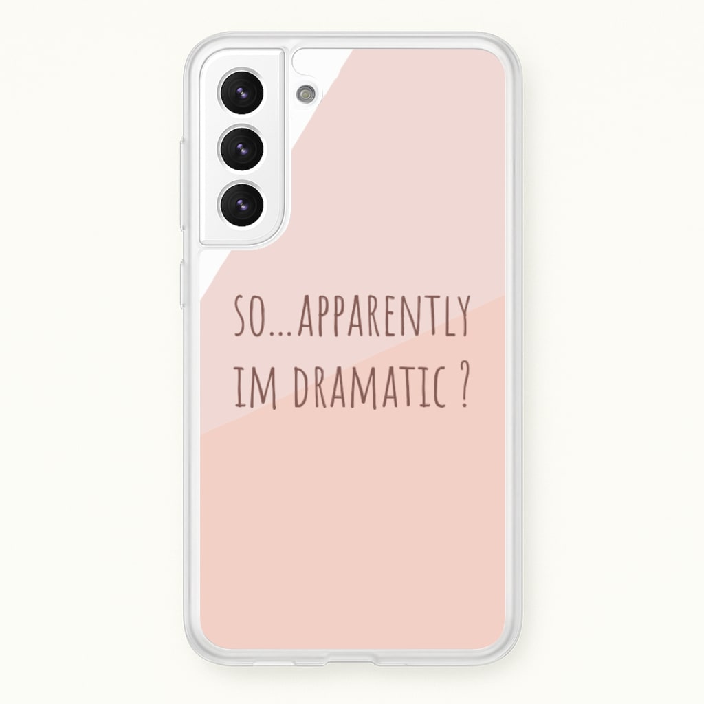 Apparently Im Dramatic - Sassy Quotes  - Sassy Quotes Phone Case for Galaxy S22 Plus