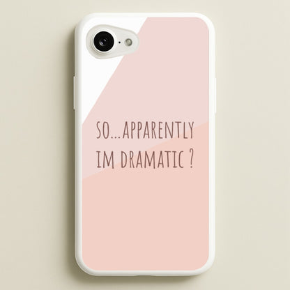 Apparently Im Dramatic - Sassy Quotes  - Sassy Quotes Phone Case for iPhone 16e