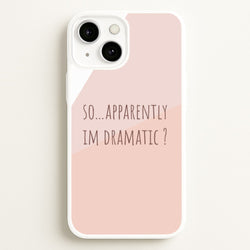 Apparently Im Dramatic - Sassy Quotes  - Sassy Quotes Phone Case for iPhone 13