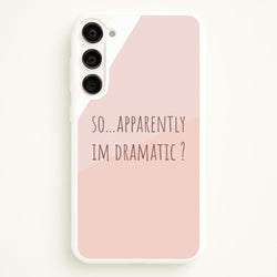 Apparently Im Dramatic - Sassy Quotes  - Sassy Quotes Phone Case for Galaxy S23 Plus