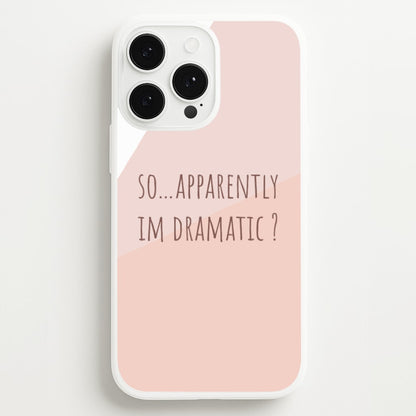 Apparently Im Dramatic - Sassy Quotes  - Sassy Quotes Phone Case for iPhone 13 Pro Max