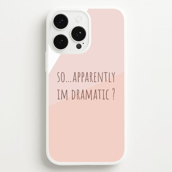 Apparently Im Dramatic - Sassy Quotes  - Sassy Quotes Phone Case for iPhone 13 Pro Max