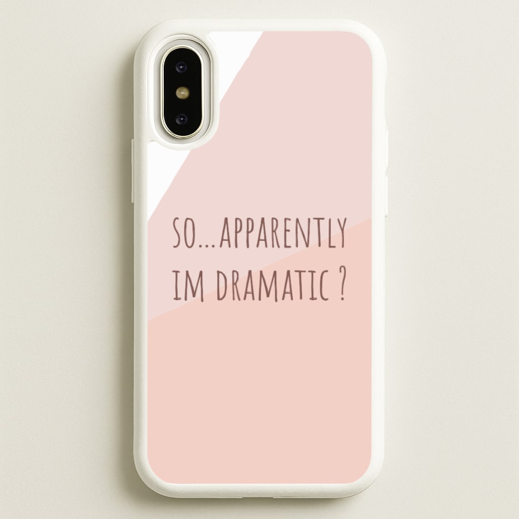 Apparently Im Dramatic - Sassy Quotes  - Sassy Quotes Phone Case for iPhone X / XS