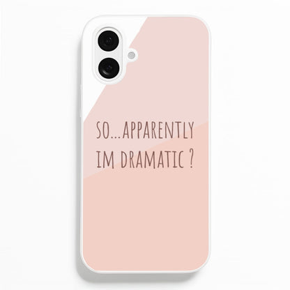 Apparently Im Dramatic - Sassy Quotes  - Sassy Quotes Phone Case for iPhone 16 Plus
