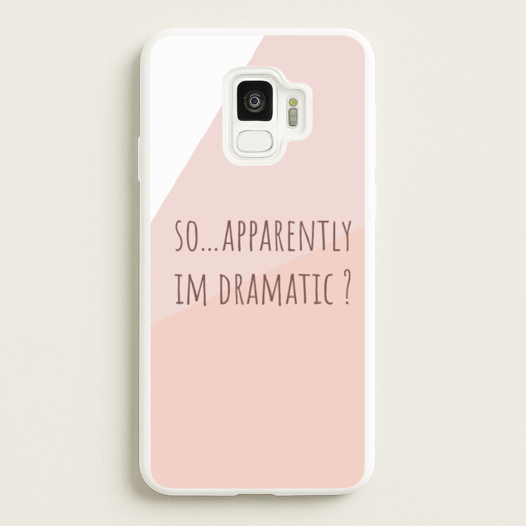 Apparently Im Dramatic - Sassy Quotes  - Sassy Quotes Phone Case for Galaxy S9