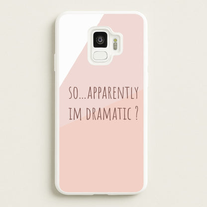 Apparently Im Dramatic - Sassy Quotes  - Sassy Quotes Phone Case for Galaxy S9