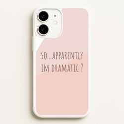 Apparently Im Dramatic - Sassy Quotes  - Sassy Quotes Phone Case for iPhone 11