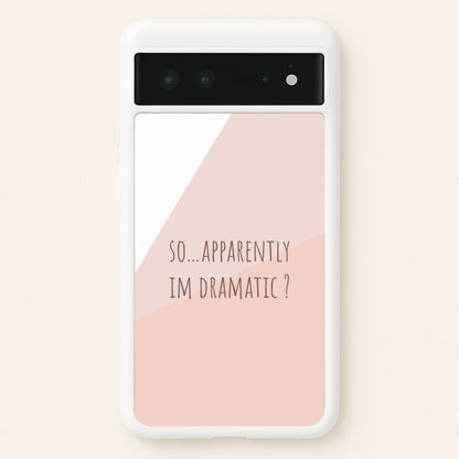 Apparently Im Dramatic - Sassy Quotes  - Sassy Quotes Phone Case for Google Pixel 6
