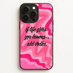 If Life Gives You Lemons, Add Vodka - Sassy Quotes Phone Case