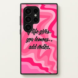 If Life Gives You Lemons, Add Vodka - Sassy Quotes  - Sassy Quotes Phone Case for Galaxy S24 Ultra