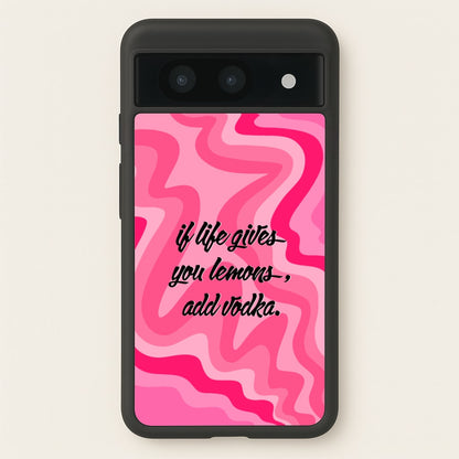 If Life Gives You Lemons, Add Vodka - Sassy Quotes  - Sassy Quotes Phone Case for Google Pixel 8a