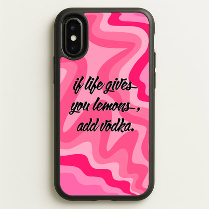 If Life Gives You Lemons, Add Vodka - Sassy Quotes  - Sassy Quotes Phone Case for iPhone X / XS