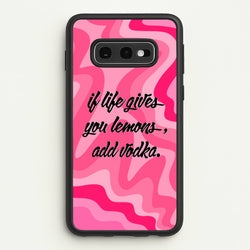 If Life Gives You Lemons, Add Vodka - Sassy Quotes  - Sassy Quotes Phone Case for Galaxy S10e