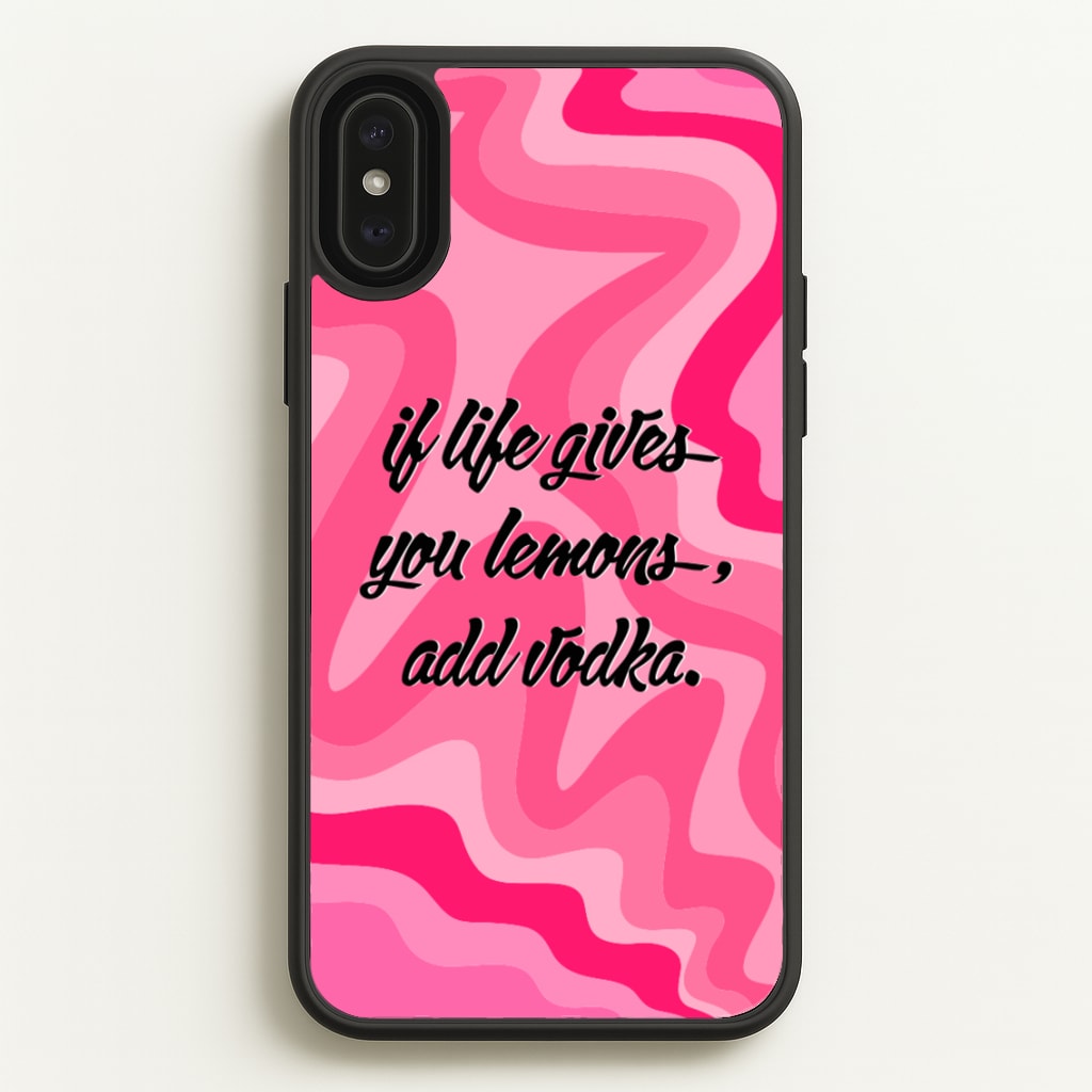 If Life Gives You Lemons, Add Vodka - Sassy Quotes  - Sassy Quotes Phone Case for iPhone XS Max