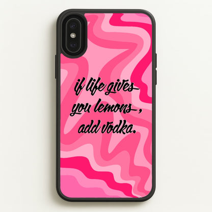 If Life Gives You Lemons, Add Vodka - Sassy Quotes  - Sassy Quotes Phone Case for iPhone XS Max