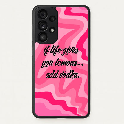 If Life Gives You Lemons, Add Vodka - Sassy Quotes  - Sassy Quotes Phone Case for Galaxy A33