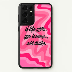 If Life Gives You Lemons, Add Vodka - Sassy Quotes  - Sassy Quotes Phone Case for Galaxy S21 Ultra