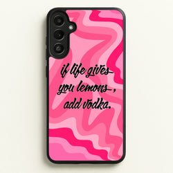 If Life Gives You Lemons, Add Vodka - Sassy Quotes  - Sassy Quotes Phone Case for Galaxy A34