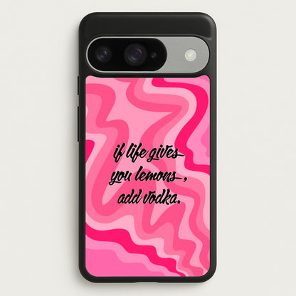 If Life Gives You Lemons, Add Vodka - Sassy Quotes Phone Case for Google Pixel 10 / 10 Pro