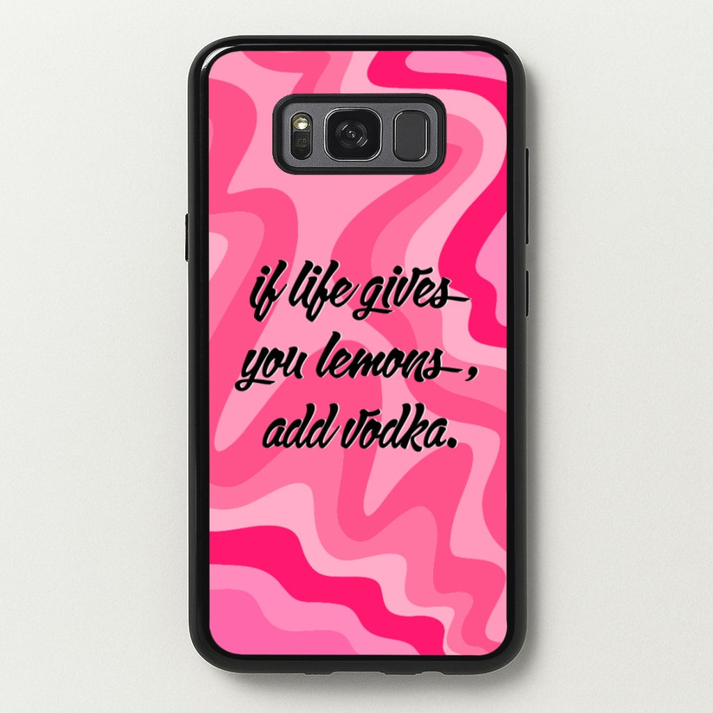 If Life Gives You Lemons, Add Vodka - Sassy Quotes  - Sassy Quotes Phone Case for Galaxy S8 Plus