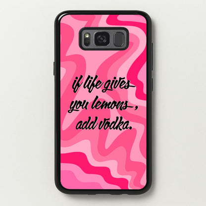 If Life Gives You Lemons, Add Vodka - Sassy Quotes  - Sassy Quotes Phone Case for Galaxy S8 Plus