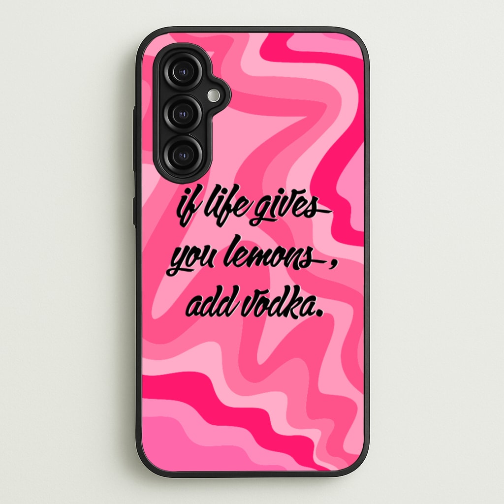 If Life Gives You Lemons, Add Vodka - Sassy Quotes  - Sassy Quotes Phone Case for Galaxy A14