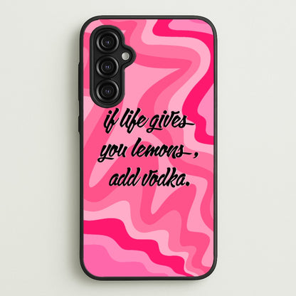 If Life Gives You Lemons, Add Vodka - Sassy Quotes  - Sassy Quotes Phone Case for Galaxy A14