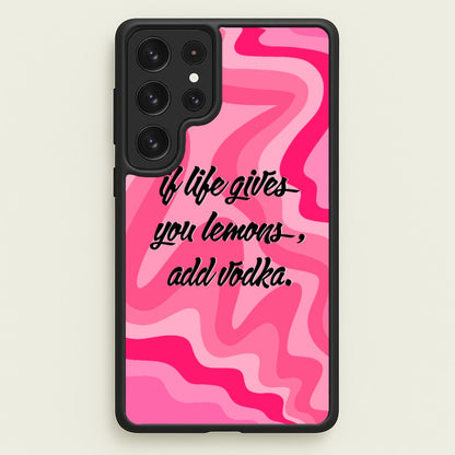 If Life Gives You Lemons, Add Vodka - Sassy Quotes  - Sassy Quotes Phone Case for Galaxy S22 Ultra