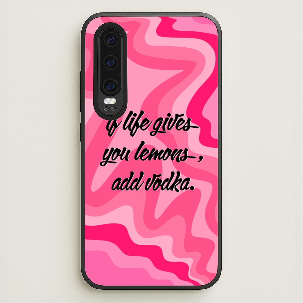 If Life Gives You Lemons, Add Vodka - Sassy Quotes  - Sassy Quotes Phone Case for Huawei P30