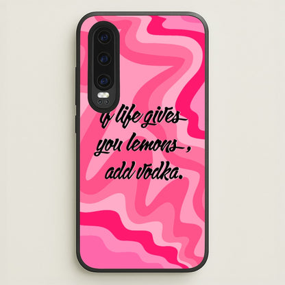 If Life Gives You Lemons, Add Vodka - Sassy Quotes  - Sassy Quotes Phone Case for Huawei P30