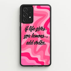 If Life Gives You Lemons, Add Vodka - Sassy Quotes  - Sassy Quotes Phone Case for Galaxy A52 / A52s