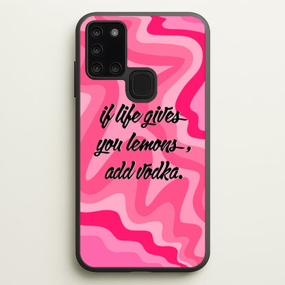 If Life Gives You Lemons, Add Vodka - Sassy Quotes  - Sassy Quotes Phone Case for Galaxy A21s