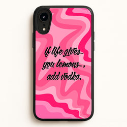 If Life Gives You Lemons, Add Vodka - Sassy Quotes  - Sassy Quotes Phone Case for iPhone XR