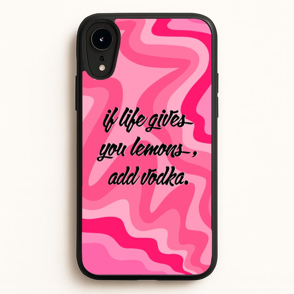 If Life Gives You Lemons, Add Vodka - Sassy Quotes  - Sassy Quotes Phone Case for iPhone XR