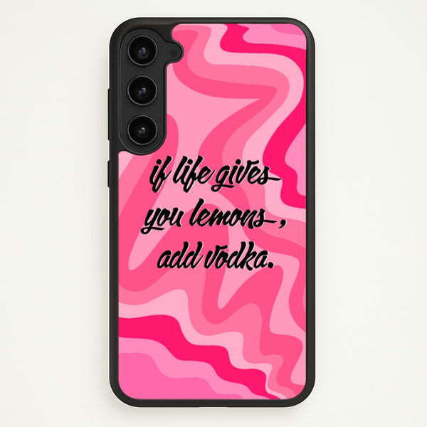 If Life Gives You Lemons, Add Vodka - Sassy Quotes  - Sassy Quotes Phone Case for Galaxy S23